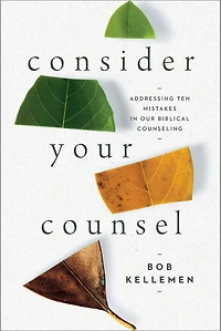 Consider Your Counsel: Addressing Ten Mistakes Our Biblical Counseling