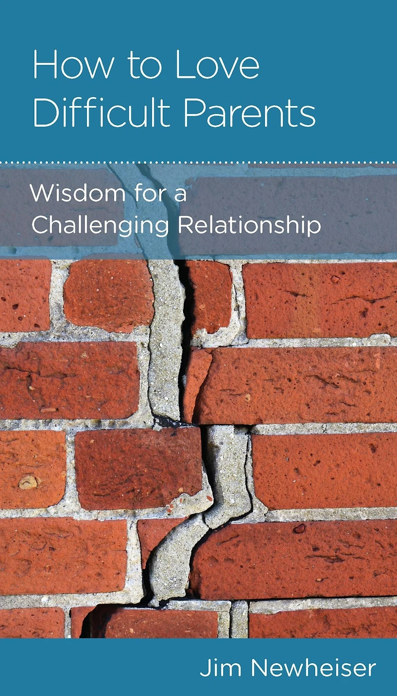 How to Love Difficult Parents: Wisdom for a Challenging Relationship