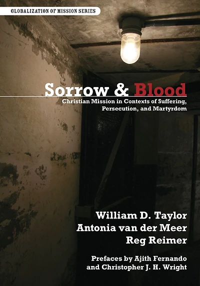 Sorrow & Blood: Christian Mission Contexts of Suffering, Persecution, and Martyrdom