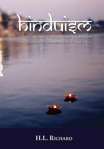 Hinduism: A Brief Look at Theology, History, Scriptures, and Social System with Comments on the Gospel India