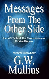 Messages From the Other Side Stories of Dead, Their Communication, and Unfinished Business