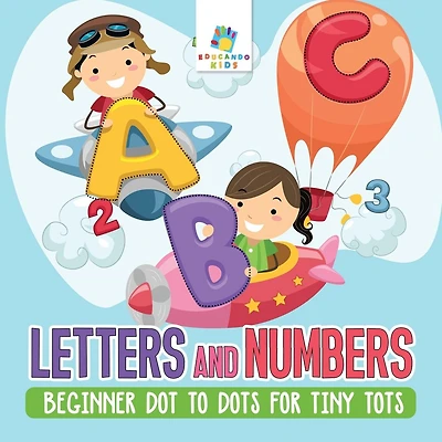 Letters and Numbers Beginner Dot to Dots for Tiny Tots