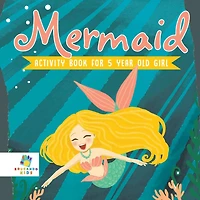 Mermaid Activity Book for 5 Year Old Girl