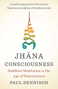 Jhana Consciousness: Buddhist Meditation the Age of Neuroscience