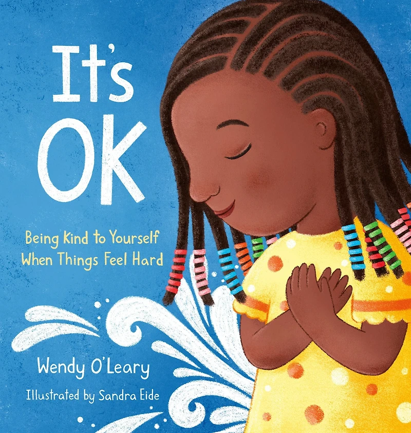 It's OK: Being Kind to Yourself When Things Feel Hard
