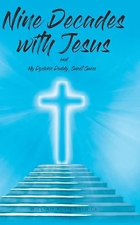 Nine Decades with Jesus: My Dyslexic Daddy, Sweet Swiss
