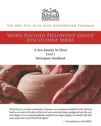 The One Step with Jesus Restoration Program: Word Focused Fellowship Group Discipleship Series; Level 1; A New Identity Christ