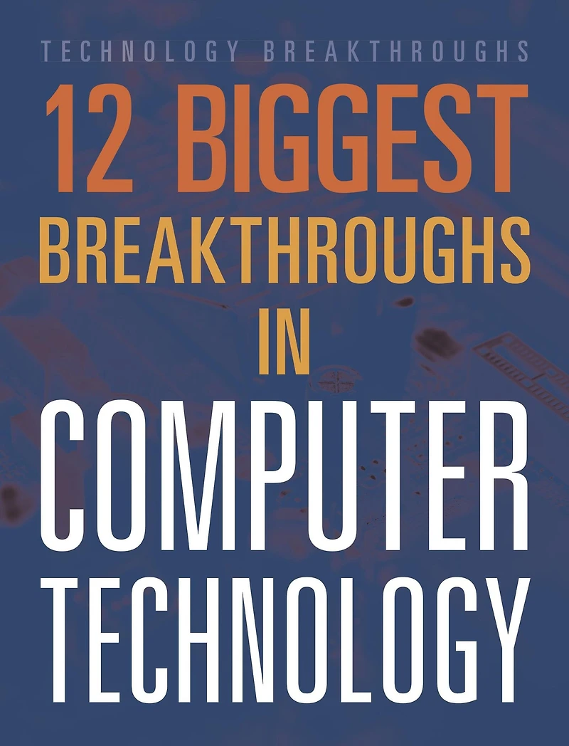 The 12 Biggest Breakthroughs Computer Technology
