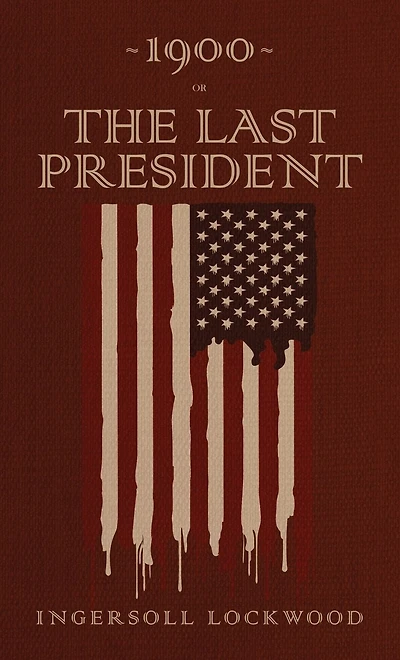 1900 or, The Last President: The Original 1896 Edition