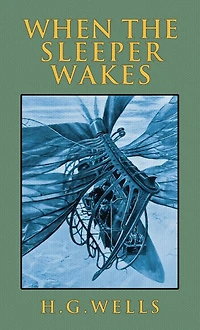 When the Sleeper Wakes: The Original 1899 Edition