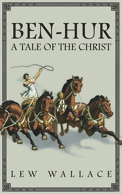 Ben-Hur: A Tale of the Christ -- The Unabridged Original 1880 Edition