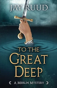 To the Great Deep (A Merlin Mystery, #6)