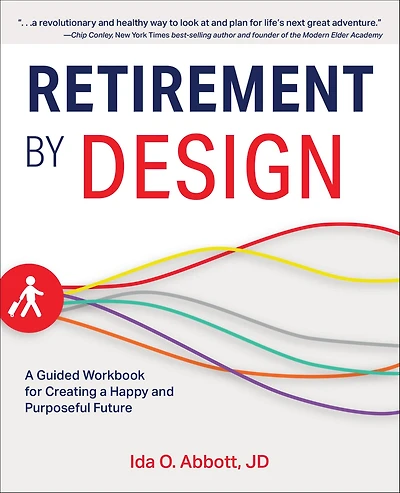 Retirement by Design: a Guided Workbook for Creating Happy and Purposeful Future