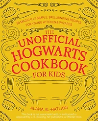 The Unofficial Hogwarts Cookbook for Kids: 50 Magically Simple, Spellbinding Recipes Young Witches and Wizards