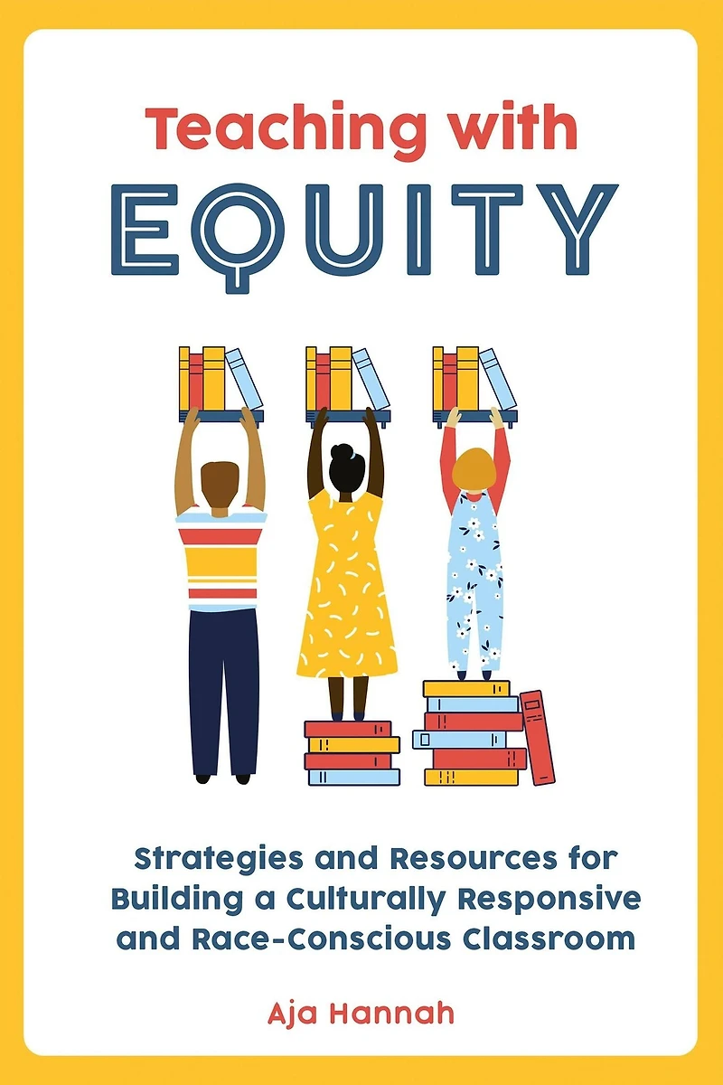 Teaching with Equity: Strategies and Resources for Building a Culturally Responsive Race-Conscious Classroom