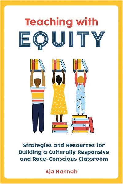 Teaching with Equity: Strategies and Resources for Building a Culturally Responsive Race-Conscious Classroom