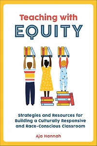 Teaching with Equity: Strategies and Resources for Building a Culturally Responsive Race-Conscious Classroom