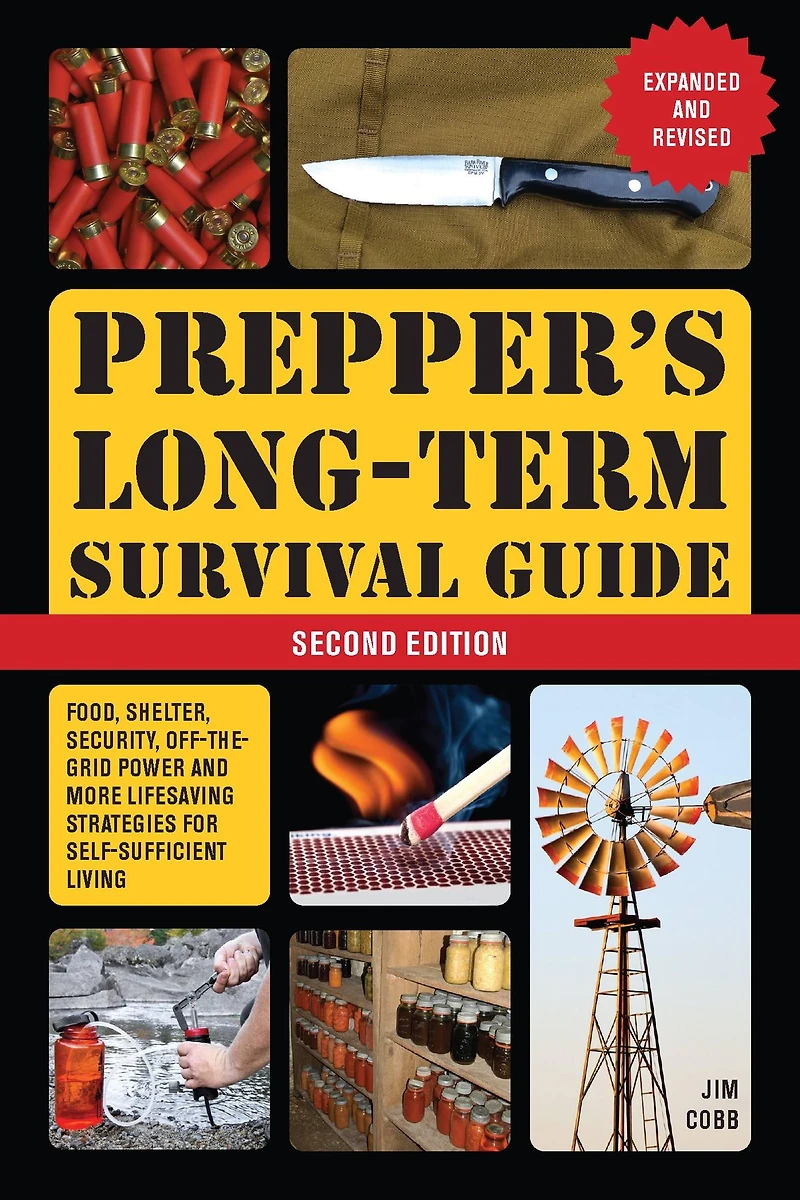 Prepper's Long-Term Survival Guide: 2nd Edition: Food, Shelter, Security, Off-the-Grid Power, and More Lifesaving Strategies for Self-Sufficient Living (Expanded Revised)
