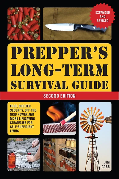 Prepper's Long-Term Survival Guide: 2nd Edition: Food, Shelter, Security, Off-the-Grid Power, and More Lifesaving Strategies for Self-Sufficient Living (Expanded Revised)