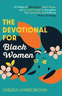 The Devotional for Black Women: 52 Weeks of Affirmations, Bible Verses, and Journal Prompts to Strengthen Your Spirituality Embrace Girl Magic