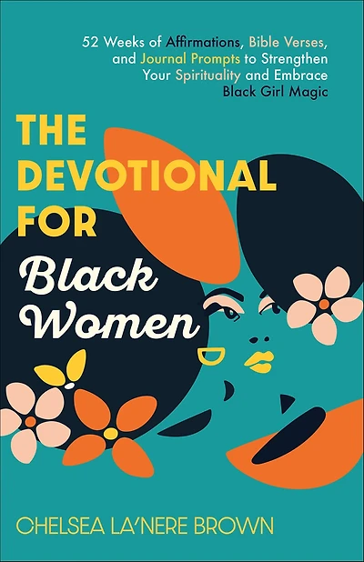 The Devotional for Black Women: 52 Weeks of Affirmations, Bible Verses, and Journal Prompts to Strengthen Your Spirituality Embrace Girl Magic