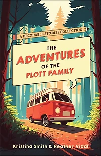 the Adventures of Plott Family: A Decodable Stories Collection: 6 Chaptered for Practicing Phonics Skills and Strengthening Reading Comprehension Fluency (Reading Tools Kids with Dyslexia)
