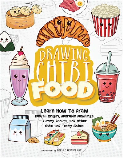Drawing Chibi Food: Learn How to Draw Kawaii Onigiri, Adorable Dumplings, Yummy Donuts, and Other Cute Tasty Dishes