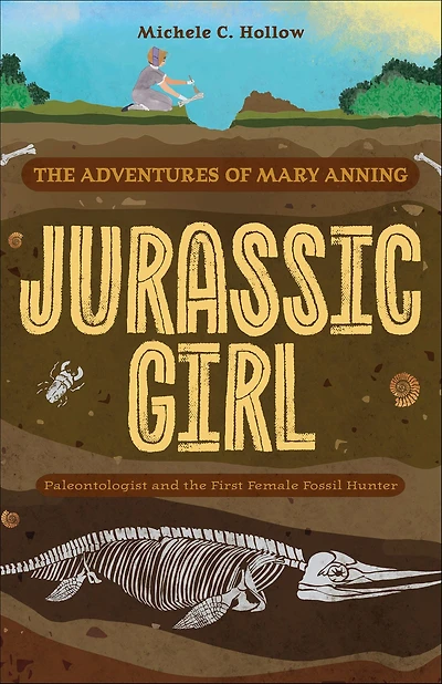 Jurassic Girl: the Adventures of Mary Anning, Paleontologist and First Female Fossil Hunter (Dinosaur books for kids 8-12)