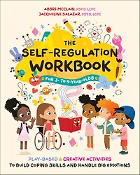 The Self-Regulation Workbook for 3 to 5 Year Olds: Play-Based and Creative Activities Build Coping Skills Handle Big Emotions