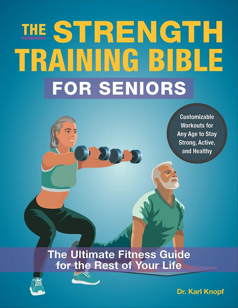 the Strength Training Bible for Seniors: Ultimate Fitness Guide Rest of Your Life