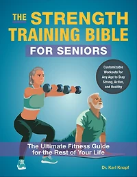 the Strength Training Bible for Seniors: Ultimate Fitness Guide Rest of Your Life