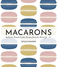 Macarons: Authentic French Cookie Recipes from the Macaron Cafe