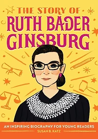 The Story of Ruth Bader Ginsburg: An Inspiring Biography for Young Readers