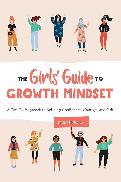 The Girls' Guide to Growth Mindset: A Can-Do Approach to Building Confidence, Courage, and Grit