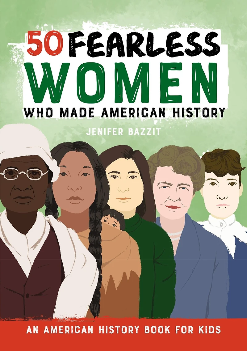 50 Fearless Women Who Made American History: An History Book for Kids