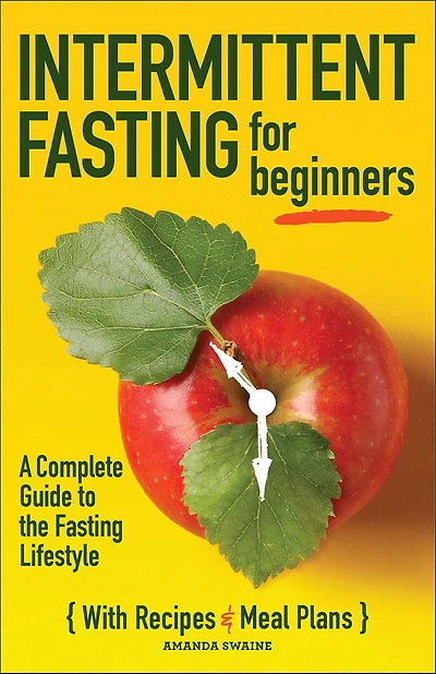 Intermittent Fasting For Beginners: A Complete Guide to the Lifestyle