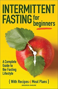 Intermittent Fasting For Beginners: A Complete Guide to the Lifestyle