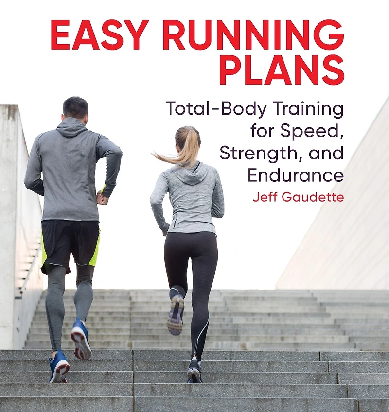 Easy Running Plans: Total-Body Training for Speed, Strength, and Endurane