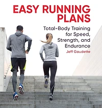 Easy Running Plans: Total-Body Training for Speed, Strength, and Endurane