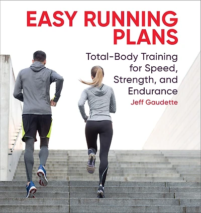 Easy Running Plans: Total-Body Training for Speed, Strength, and Endurane