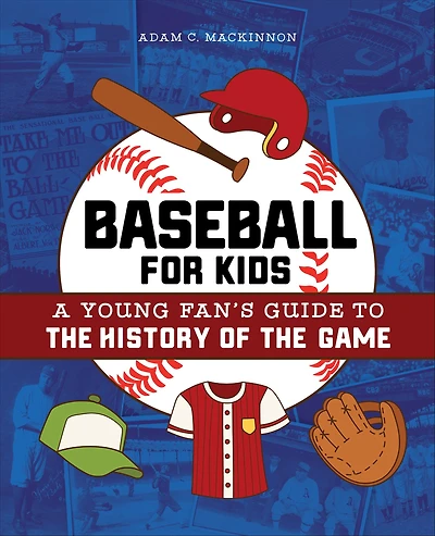 Baseball for Kids: A Young Fan's Guide to the History of Game