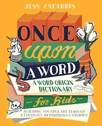 Once Upon A Word: Word-Origin Dictionary for Kids