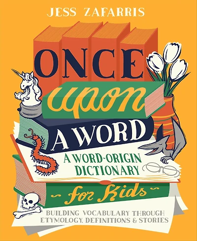 Once Upon A Word: Word-Origin Dictionary for Kids