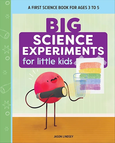 Big Science Experiments for Little Kids: A First Book Ages 3 to 5