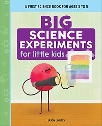 Big Science Experiments for Little Kids: A First Book Ages 3 to 5