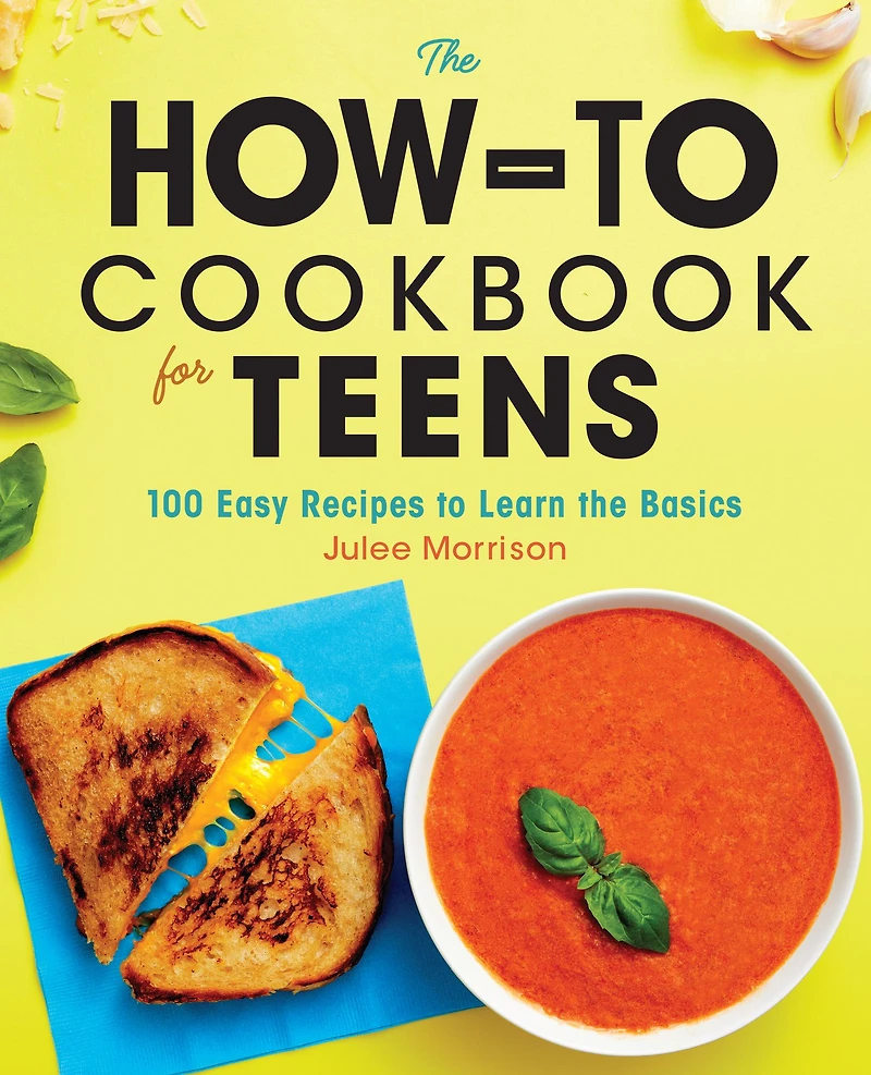 the How-To Cookbook for Teens: 100 Easy Recipes to Learn Basics