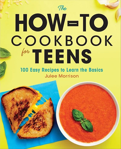 the How-To Cookbook for Teens: 100 Easy Recipes to Learn Basics