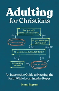 Adulting for Christians: An Interactive Guide to Keeping the Faith While Learning the Ropes