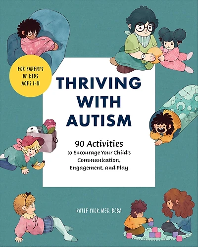 Thriving with Autism: 90 Activities to Encourage Your Child's Communications, Engagement, and Play