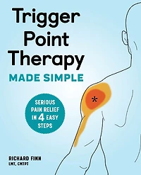 Trigger Point Therapy Made Simple: Serious Pain Relief 4 Easy Steps